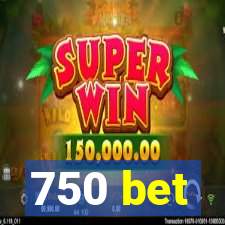 750 bet